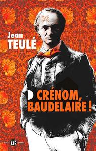 Jean Teulé Crénom Baudelaire